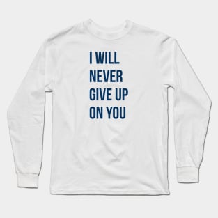 I Will Never Give Up On You Long Sleeve T-Shirt